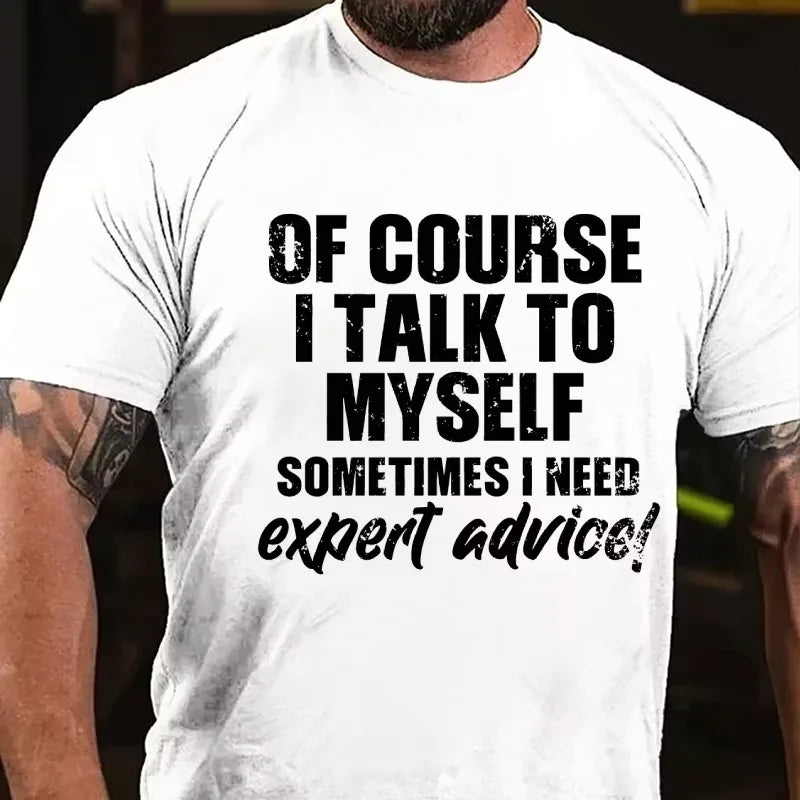 Of Course I Talk To Myself Sometimes I Need Expert Advice Funny Graphic T-Shirt