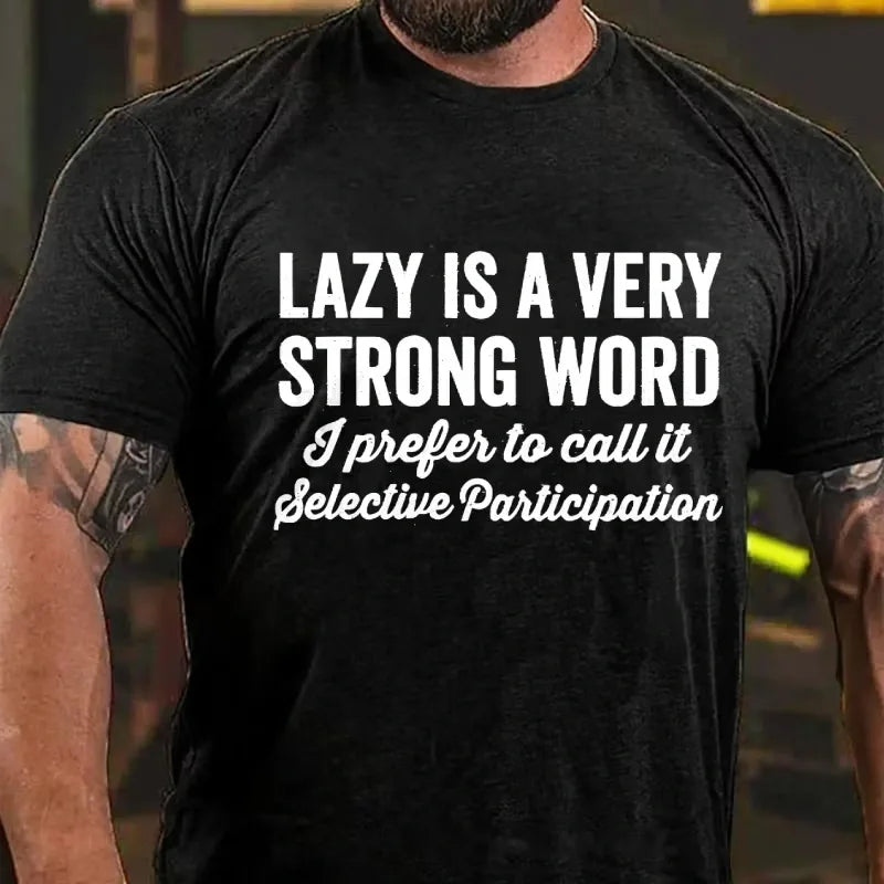 Lazy Is A Very Strong Word I Prefer To Call It Selective Participation Graphic T-Shirt