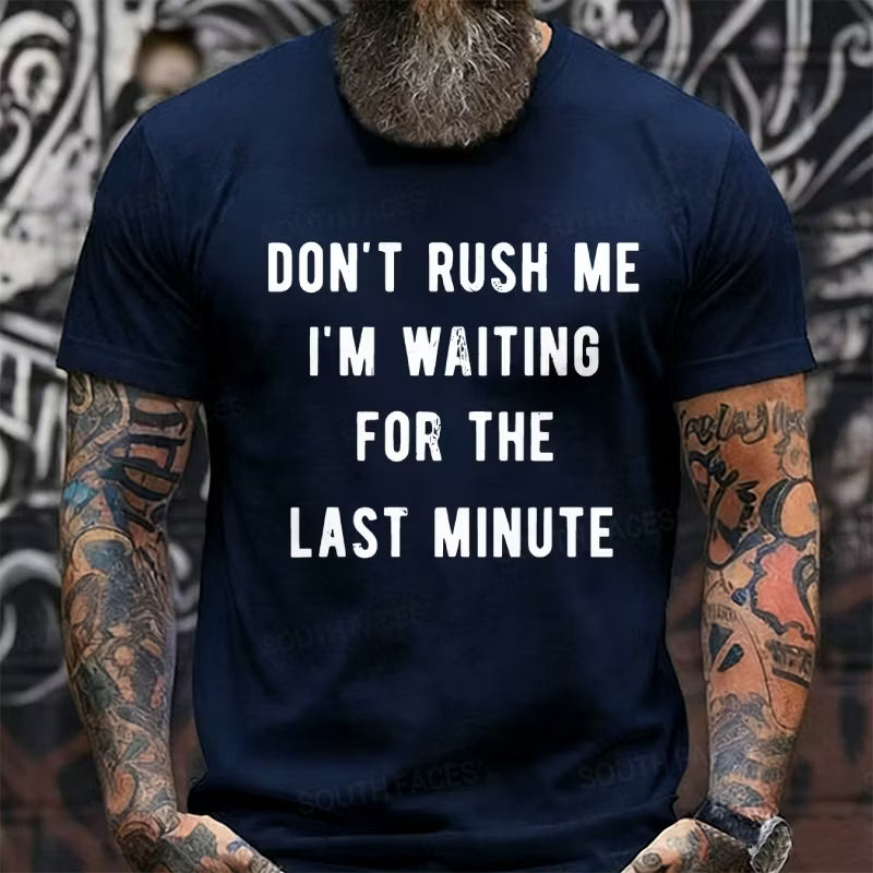 Don't Rush Me I'm Waiting For The Last Minute Graphic T-Shirt