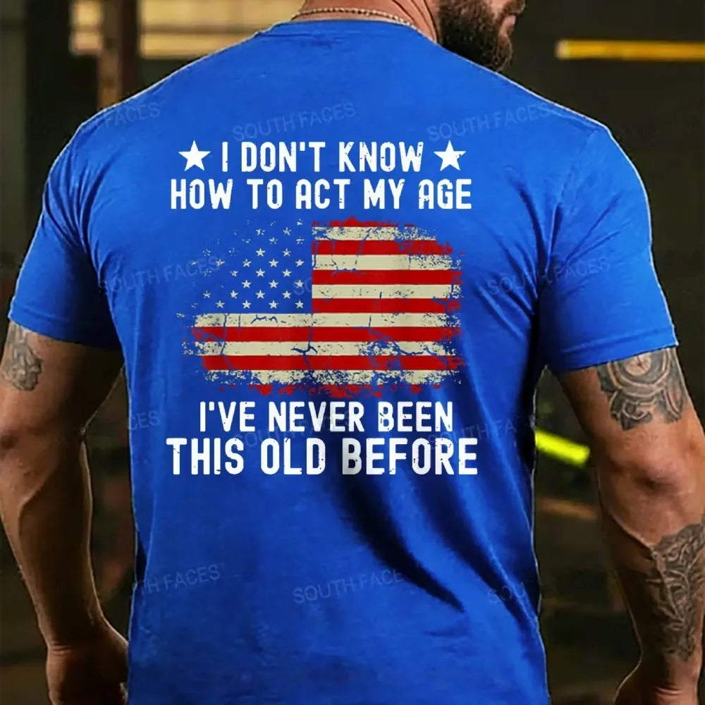 I Don't Know How To Act My Age¡ê?I Have Never Been This Old Before T-shirt