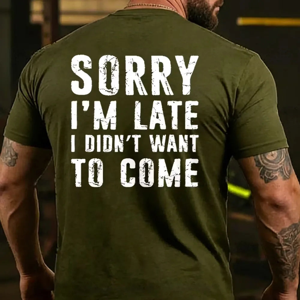 Sorry I'm Late. I Didn't Want To Come. Classic T-Shirt