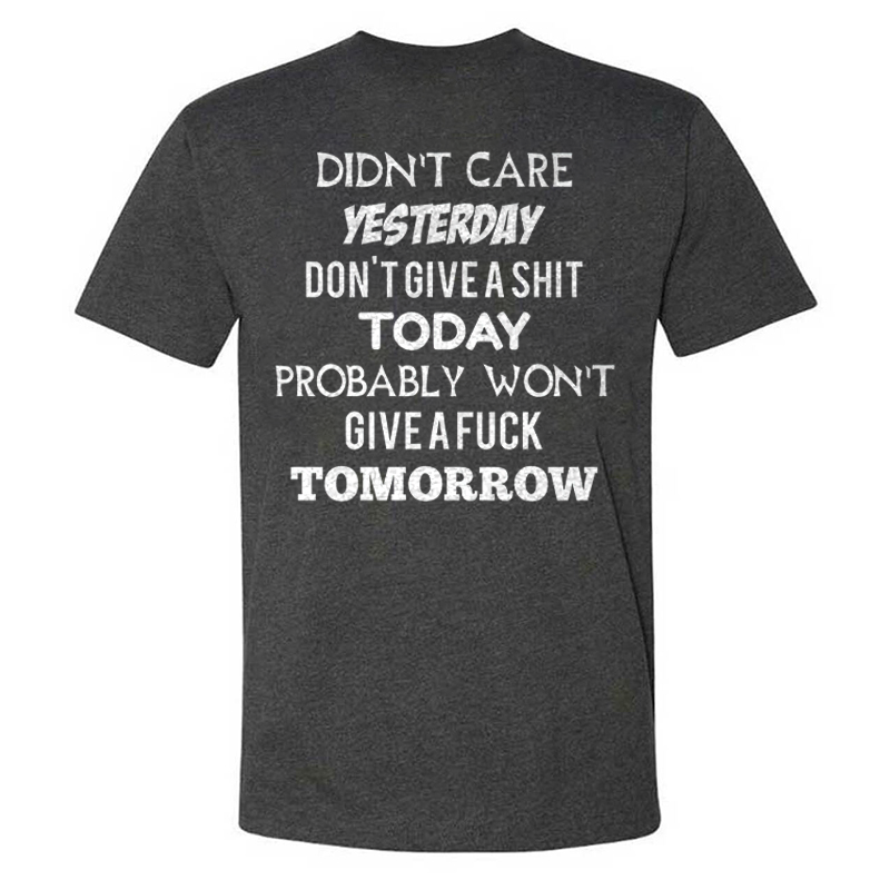 Didn't Care Yesterday Don't Give A Shit Today Probably Won't Give A Fuck Tomorrow T-shirts