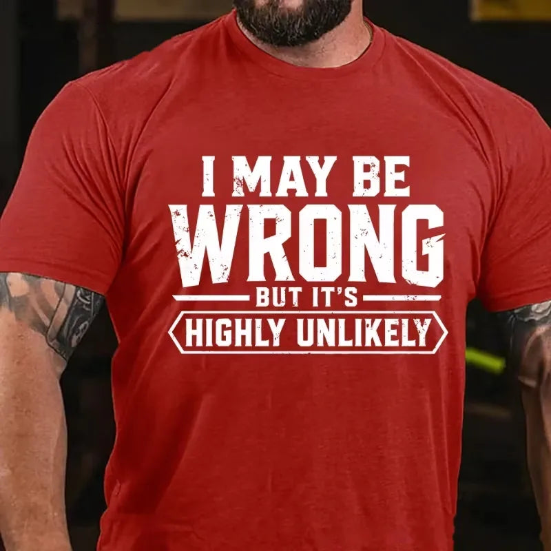 I May Be Wrong But It's Highly Unlikely Graphic T-Shirt