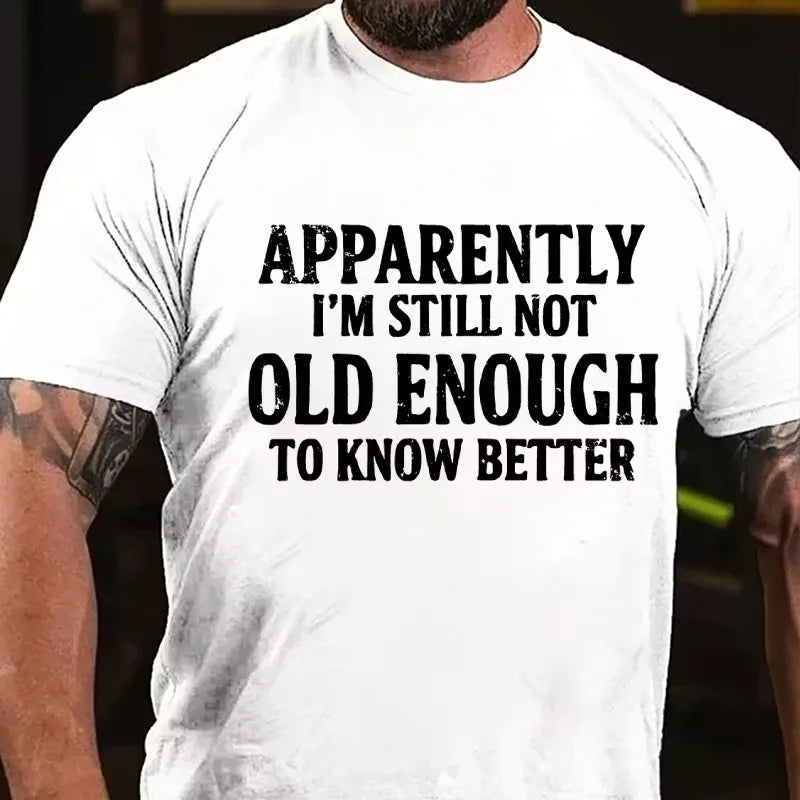 Apparently I'm Still Not Old Enough To Know Better Graphic T-Shirt