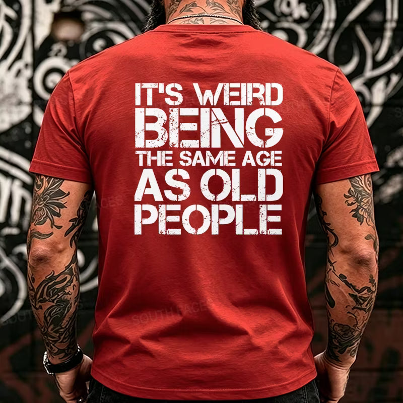 It's Weird Being The Same Age As Old People Back T-Shirts