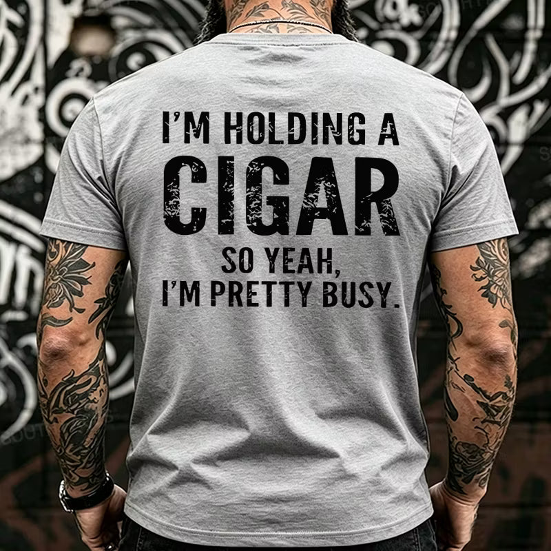 I'm Holding A Cigar So Yeah, I'm Pretty Busy Back T-Shirts