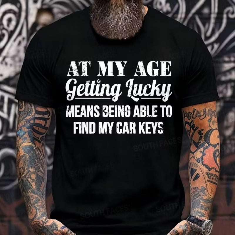 At My Age Getting Lucky Means Being Able To Find My Car Keys Graphic T-Shirt