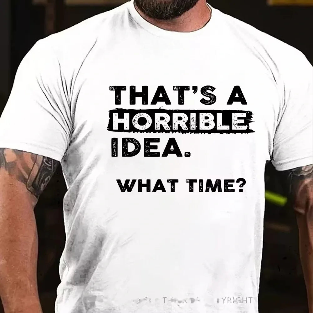 That's a Horrible Idea What Time T-Shirt Funny Sarcastic Drinking Humor Graphic T-Shirt