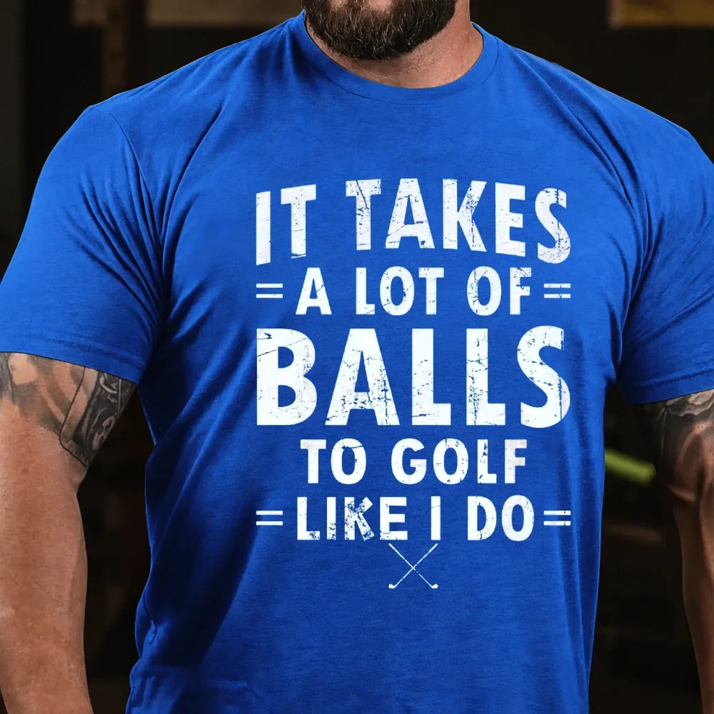 It Takes A Lot Of Balls To Golf Like I Do Graphic T-Shirt
