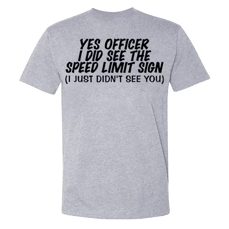Yes Officer I Did See The Speed Limit Sing I Just Didn't See You T-shirts