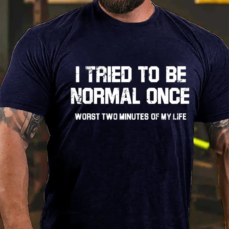 I Tried Being Normal Once, Worst Two Minutes Of My Life Graphic T-Shirt