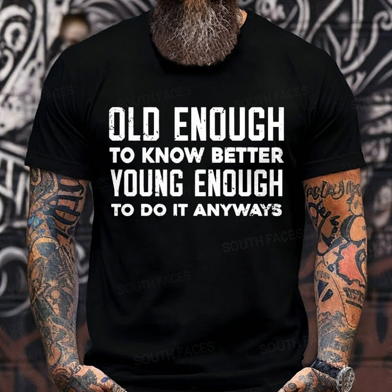 Old Enough To Know Better Young Enough To Do It Anyways Graphic T-Shirt