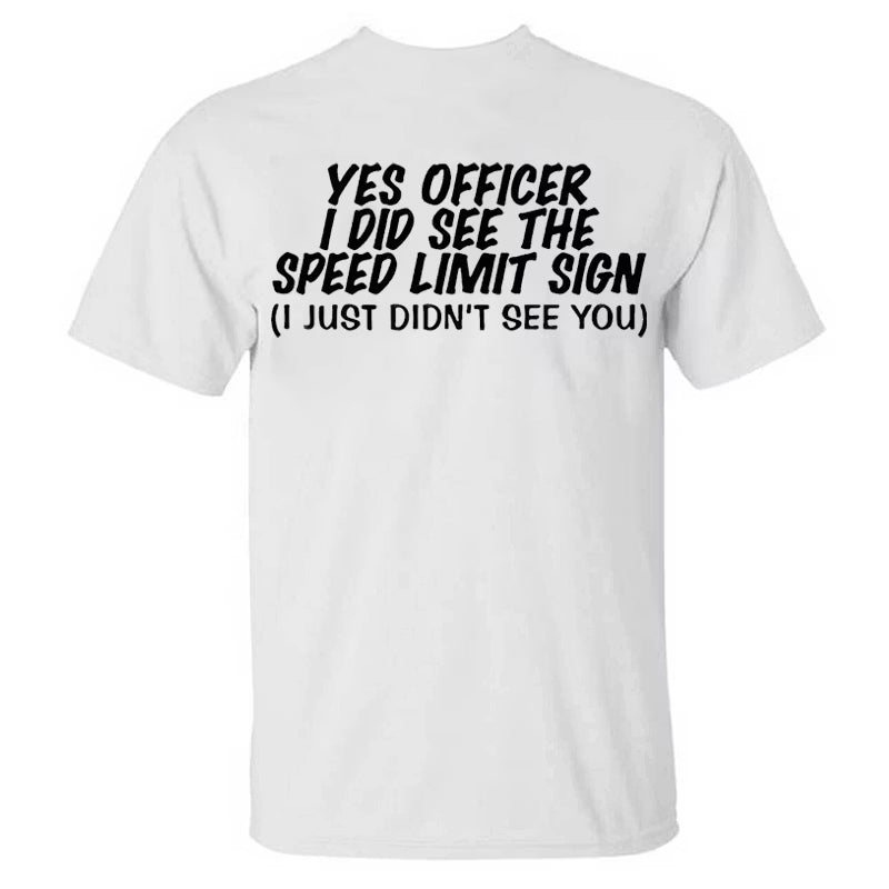 Yes Officer I Did See The Speed Limit Sing I Just Didn't See You T-shirts