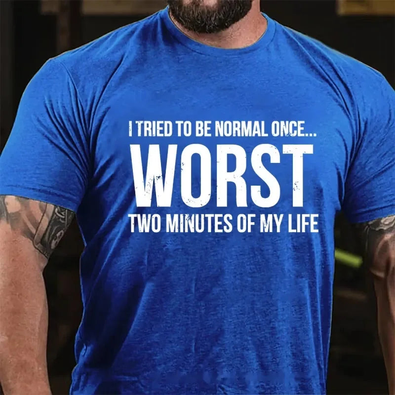 I Tried To Be Normal Once, Worst Two Minutes Of My Life Funny Graphic T-Shirt