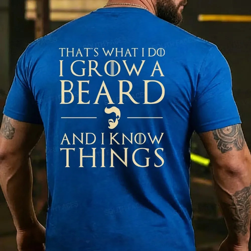That??s What I Do I Grow A Beard And I Know Things T-Shirt