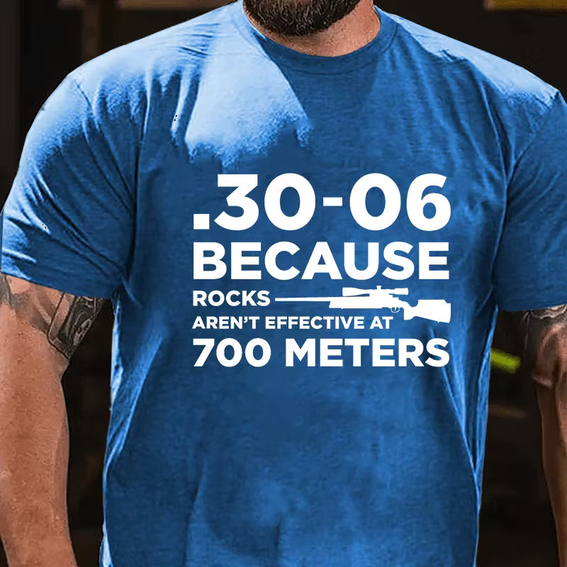 30-06 308 Because Rocks Aren'T Effective At 700 Meters Men's Graphic T-Shirt