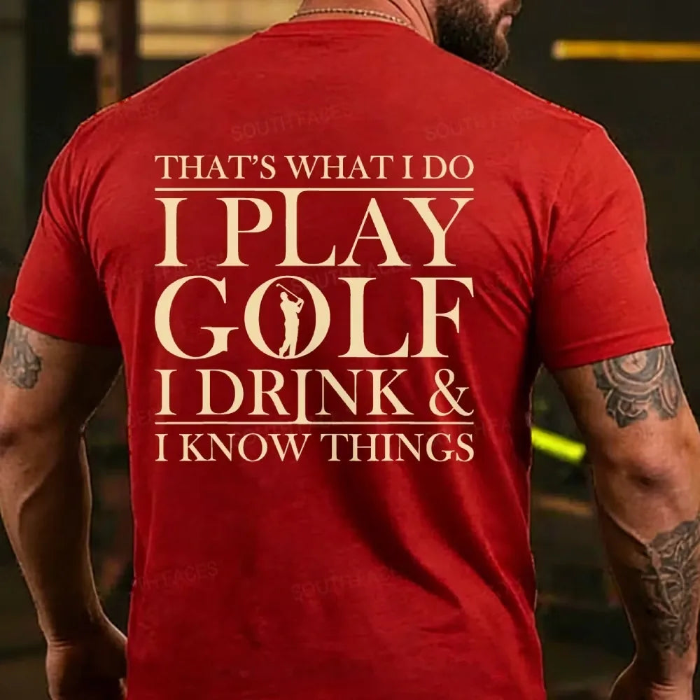 That?¡¥S What I Do I Play Golf I Drink And I Know Things Back T-Shirt