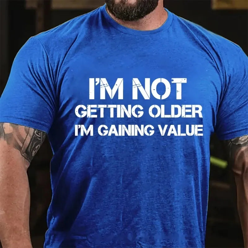 I'm Not Getting Old I'm Gaining Value Graphic T-Shirt