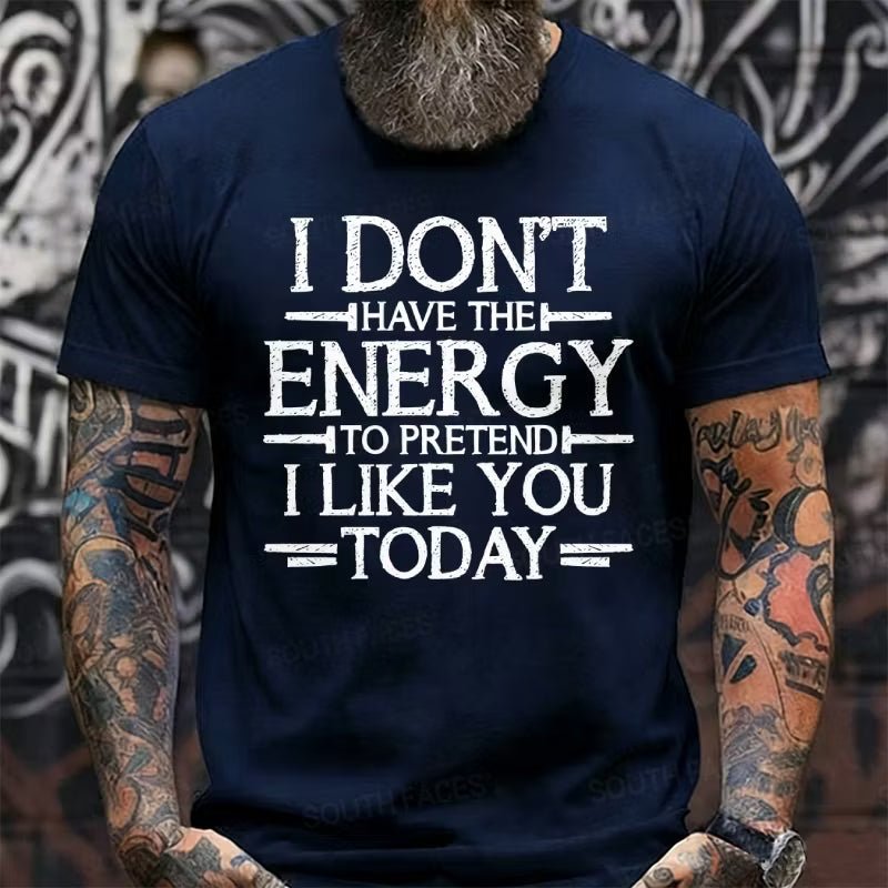 I Don't Have The Energy To Pretend I Like You Today Graphic T-Shirt