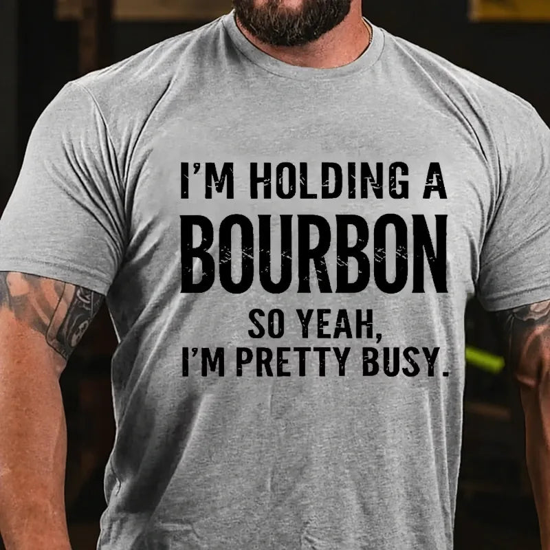 I'm Holding A Bourbon So Yeah, I'm Pretty Busy Graphic T-Shirt