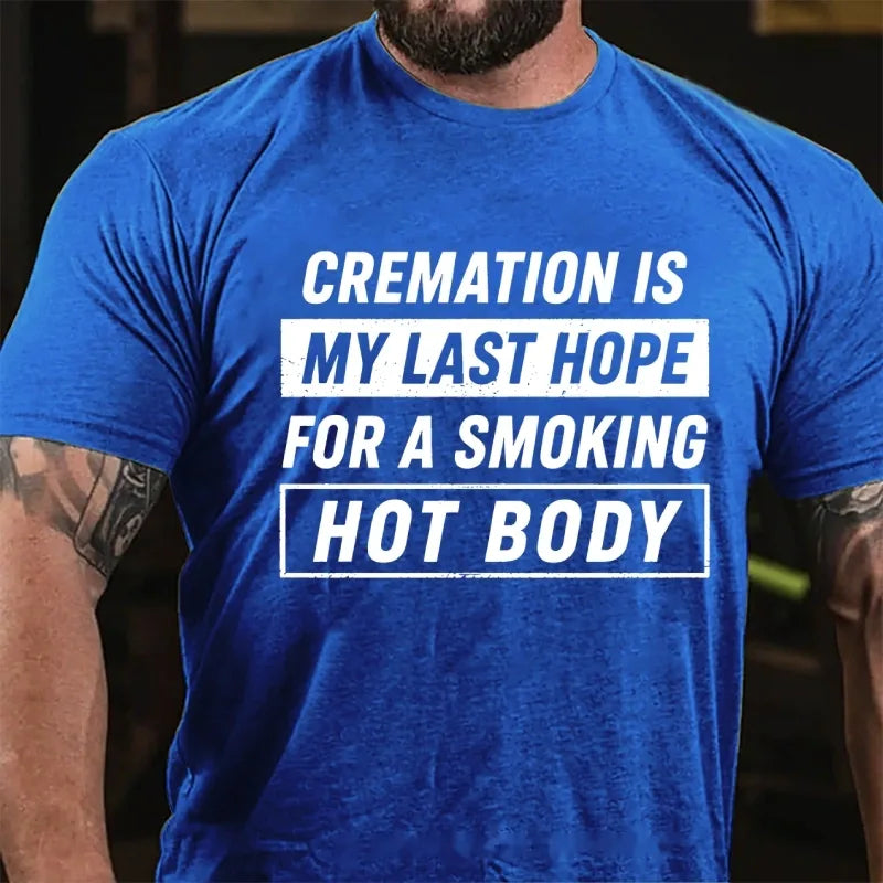 Cremation Is My Last Hope For A Smoking Hot Body Graphic T-Shirt