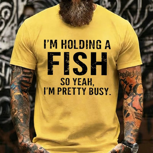 I'm Holding A Fish So Yeah, I'm Pretty Busy Graphic T-Shirt