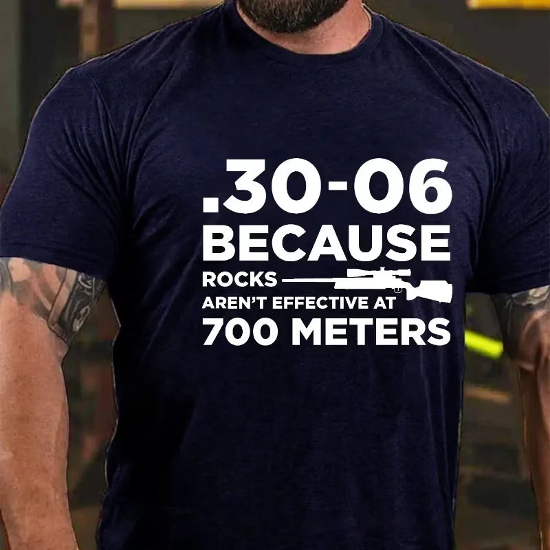 30-06 308 Because Rocks Aren'T Effective At 700 Meters Men's Graphic T-Shirt