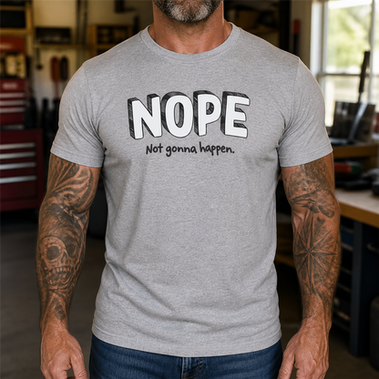 Nope Not Gonna Happen Graphic T-Shirt