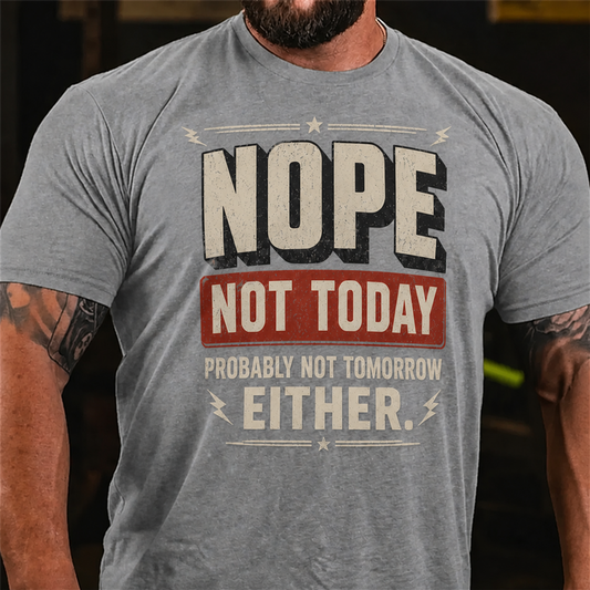 Nope Not Today Probably Not Tomorrow Graphic T-Shirt