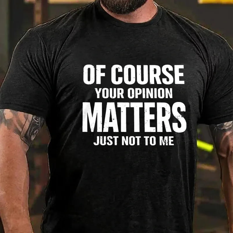 Of Course Your Opinion Matters Just Not To Me Graphic T-Shirt
