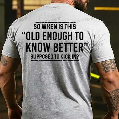 So When Is This Old Enough To Know Better Supposed To Kick In? Back T-shirt