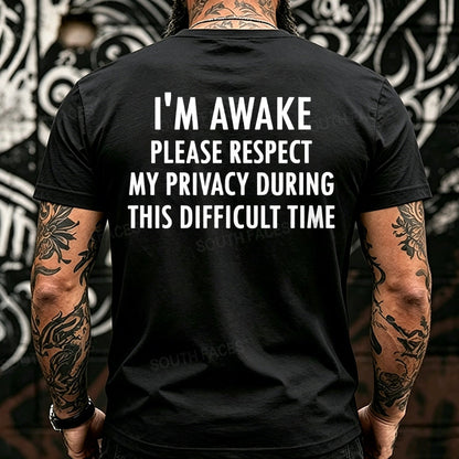 I'm Awake Please Respect My Privacy During This Difficult Time Funny Back T-Shirts