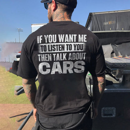 If You Want Me To Listen To You Then Talk About Cars T-shirt