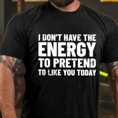 I Don't Have The Energy To Pretend To Like You Today Graphic T-Shirt