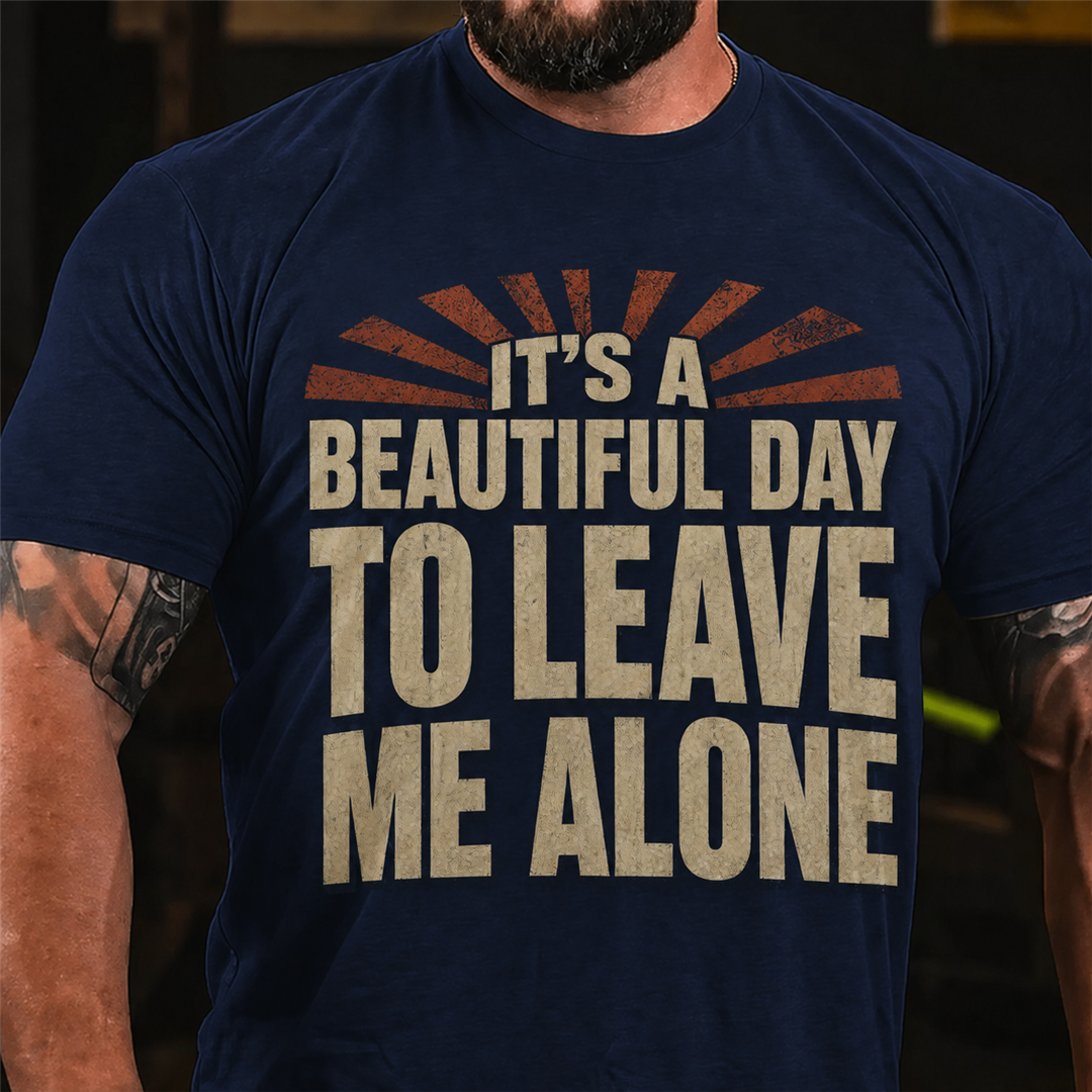 It's A Beautiful Day To Leave Me Alone Graphic T-Shirt