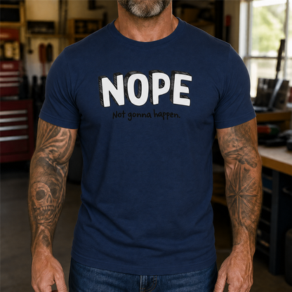 Nope Not Gonna Happen Graphic T-Shirt