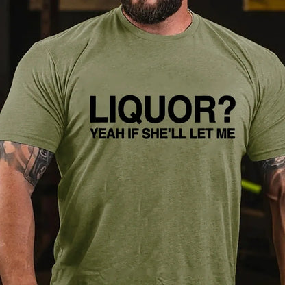 Liquor? Yeah If She'll Let Me Graphic T-Shirt