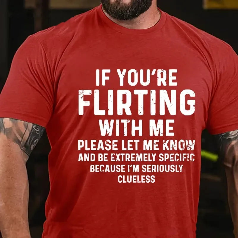 If You're Flirting With Me Please Let Me Know And Be Extremely Specific Because I'm Seriously Clueless Graphic T-Shirt