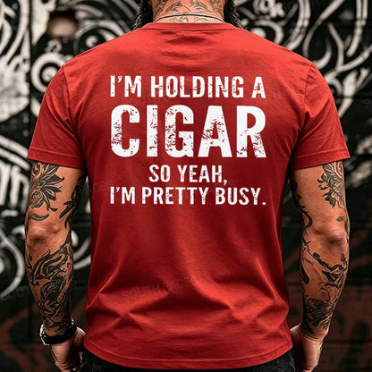 I'm Holding A Cigar So Yeah, I'm Pretty Busy Back T-Shirts
