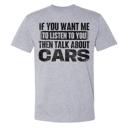 If You Want Me To Listen To You Then Talk About Cars T-shirt