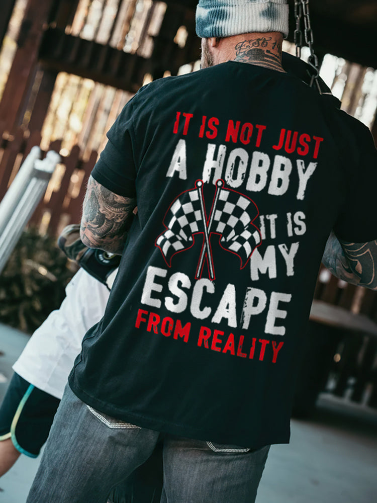 It Is Not Just A Hobby It Is My Escape  From Reality T-shirts