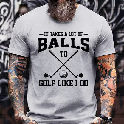 It Takes A Lot Of Balls To Golf Like I Do Graphic T-Shirt