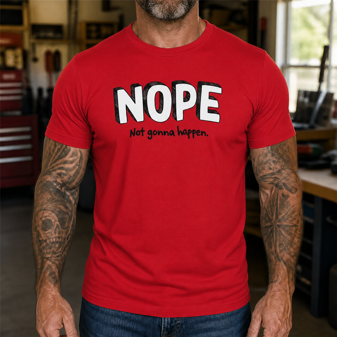 Nope Not Gonna Happen Graphic T-Shirt
