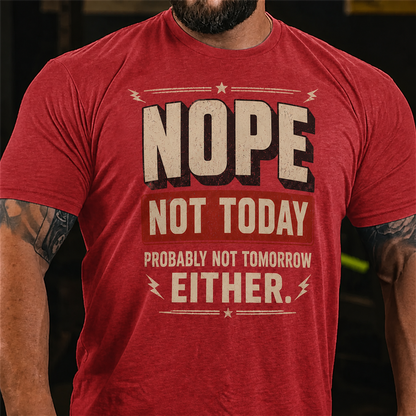 Nope Not Today Probably Not Tomorrow Graphic T-Shirt