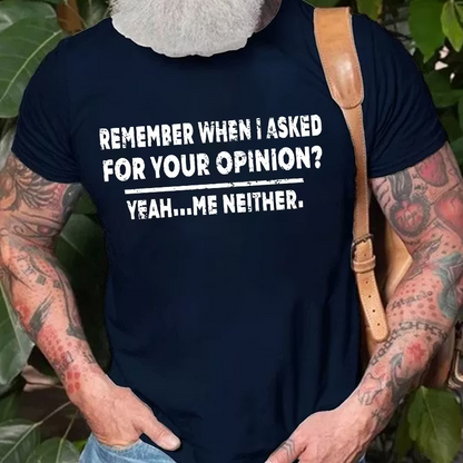 Remember When I Asked For Your Opinion Graphic T-Shirt