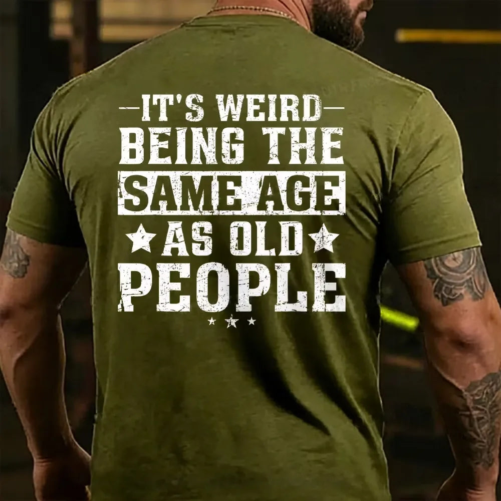 It's Weird Being The Same Age As Old People T-Shirts