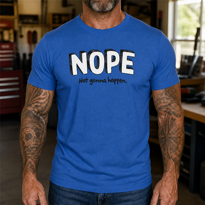 Nope Not Gonna Happen Graphic T-Shirt