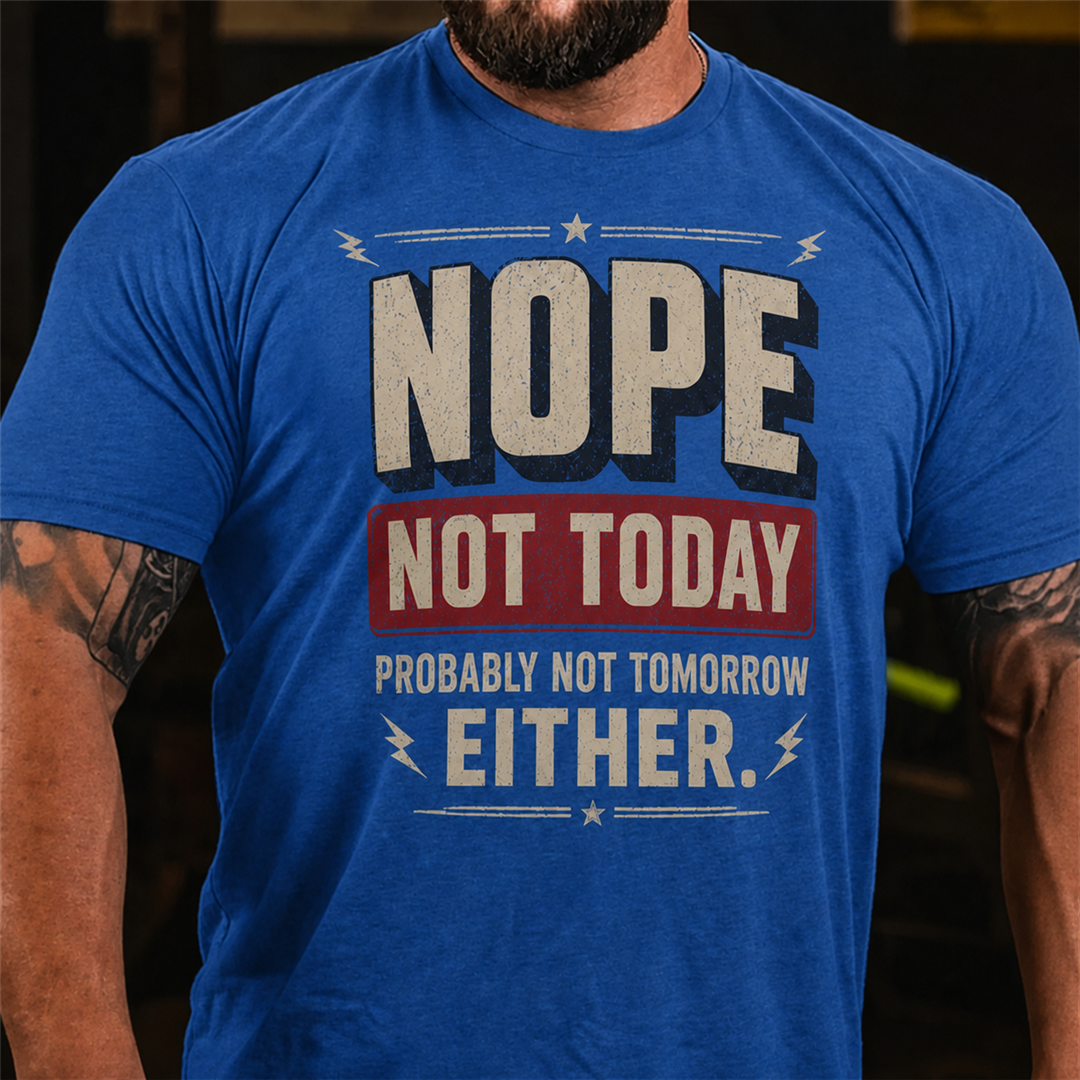 Nope Not Today Probably Not Tomorrow Graphic T-Shirt
