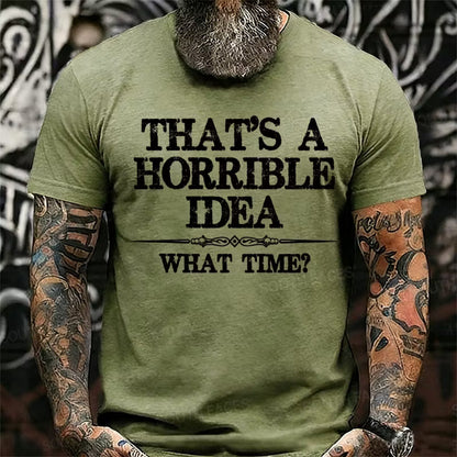 That's A Horrible Idea What Time? Graphic T-Shirt