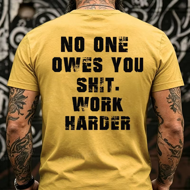 No One Owes You Shit. Work Harder Back T-Shirts